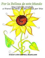 Por la Bellesa de esta Mundo: Una colorida jordana, a traves de Bello Jardin Creado por Dios 1533273588 Book Cover