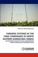 FARMING SYSTEMS IN THE TANK COMMANDS IN NORTH EASTERN KARNATAKA (INDIA): AN ECONOMIC ANALYSIS OF JALA SAMVARDHANE YOJANA SANGHA (JSYS) MANAGED TANKS 384338455X Book Cover