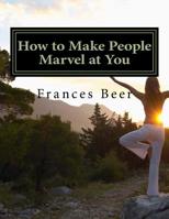 How to Make People Marvel at You 1546846387 Book Cover