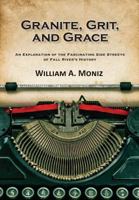 Granite, Grit, and Grace: An Exploration of the Fascinating Side Streets of Fall River's History 0964124866 Book Cover