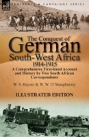 The Conquest of German South-West Africa, 1914-1915: A Comprehensive First-Hand Account and History by Two South African Correspondents 1782822968 Book Cover