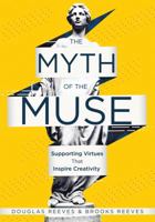 The Myth of the Muse: Supporting Virtues That Inspire Creativity (Examine the Role of Creativity in Your Classroom) 1935249487 Book Cover