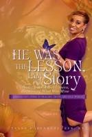 He Was the Lesson, I Am the Story: Unmasking What Was Unseen, Reclaiming What Was Mine B0GND1GJ8N Book Cover