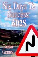 Six Days To Success:: 6D2S 1425914926 Book Cover