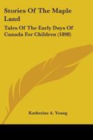 Stories of the Maple Land; Tales of the Early Days of Canada for Children 3337080286 Book Cover