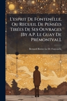 L'esprit De Fontenelle, Ou Recueil De PensÃ(c)es TirÃ(c)es De Ses Ouvrages [By A.P. Le Guay De PrÃ(c)montval]. (French Edition) 1023916983 Book Cover
