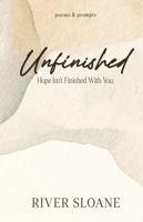Unfinished: Poems and Prompts: Finding Your Way When Life Unravels B0GN434YP4 Book Cover