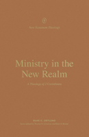 Ministry in the New Realm: A Theology of 2 Corinthians 1433574152 Book Cover
