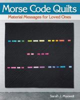 Morse Code Quilts: Material Messages for Loved Ones 194716306X Book Cover