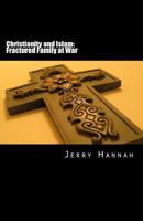 Christianity and Islam: Fractured Family at War 1502930307 Book Cover