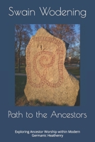 Path to the Ancestors: Exploring Ancestor Worship within Modern Germanic Heathenry 1312448733 Book Cover