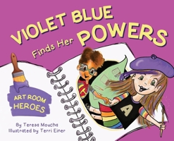 Violet Blue Finds Her Powers: Art Room Heroes B0GMY6XDGX Book Cover