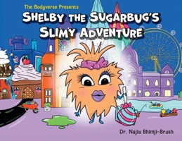 Shelby The Sugarbug's Slimy Adventure (The Bodyverse) 1039180558 Book Cover