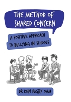 The Method of Shared Concern: A positive approach to bullying in schools 1923569783 Book Cover