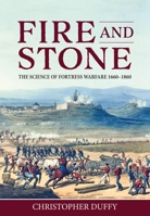 Fire And Stone: The Science of Fortress Warfare 1660-1860 0785821090 Book Cover