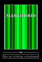 Manlihood -"The Art of Being a Gentleman": A Young Man's Guidebook 1537679910 Book Cover