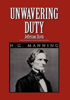 Unwavering Duty: Jefferson Davis 1462873596 Book Cover