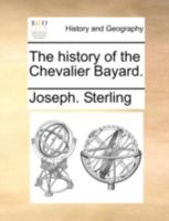 The History of the Chevalier Bayard 1140652443 Book Cover