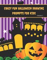 Crazy Fun Halloween Drawing Prompts for Kids Volume 1: Halloween Theme Drawing Prompts 1723808601 Book Cover