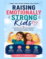 Raising Emotionally Strong Kids: Connection-Focused Parenting Guide to Raise Resilient, Confident Children with Emotional Intelligence for Life B0GZNY3G59 Book Cover