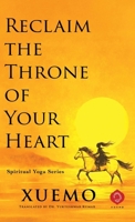 Reclaim the Throne of Your Heart: Take Back Your Mind in a World Designed to Control It (Spiritual Yoga) B0H8FBR85X Book Cover