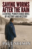 Saving Worms After the Rain: A Central Pennsylvania Novel of History and Mystery 1986285243 Book Cover