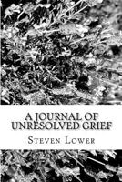 A Journal of Unresolved Grief 1481870769 Book Cover