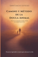 Camino y método de la Doula Animal: El arte de acompañar el alma animal en su viaje hacia la luz (Spanish Edition) B0FXMHLPB5 Book Cover