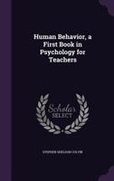 Human Behavior: A First Book in Psychology for Teachers 1341514366 Book Cover