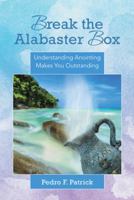 Break the Alabaster Box: Understanding Anointing Makes You Outstanding 1490842691 Book Cover