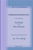 Arbeidsovereenkomstenrecht in de praktijk van Curaçao en de BES-eilanden -versie 2024 (Dutch Edition) 1304742326 Book Cover
