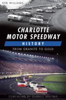 Charlotte Motor Speedway History:: From Granite to Gold 1626190186 Book Cover