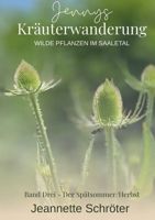 Jennys Kräuterwanderung: Wilde Pflanzen im Saaletal Band 3 Der Spätsommer / Herbst (German Edition) 3695758015 Book Cover