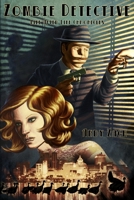 Zombie Detective: The Extraordinary Adventures of Sam Melvin 0997823461 Book Cover