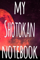 My Shotokan Notebook: The perfect way to record your martial arts progression - 6x9 119 page lined journal! 1697289363 Book Cover