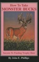 How to Take Monster Bucks: Secrets to Finding Trophy Deer (Deer Hunting Library , No 4) (Deer Hunting Library , No 4) 0936513462 Book Cover