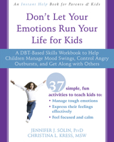 Don't Let Your Emotions Run Your Life for Kids: A DBT-Based Skills Workbook to Help Children Manage Mood Swings, Control Angry Outbursts, and Get Along with Others 1626258597 Book Cover