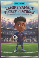 Lamine Yamal's Secret Playbook: How He Thinks, Moves, and Dominates the Field B0F18Y6KY6 Book Cover