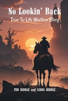 No Lookin' Back: A True-To-Life Western Story 1649992610 Book Cover