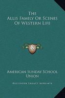 The Allis Family Or Scenes Of Western Life 1449589332 Book Cover