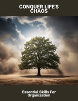 Conquer Life'S Chaos: Essential Skills For Organization B0FR8BTDC3 Book Cover