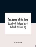 The Journal Of The Royal Society Of Antiquaries Of Ireland (Volume Vi) 9354185886 Book Cover