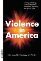 Violence in America: Coping with Drugs, Distressed Families, Inadequate Schooling, and Acts of Hate 1935307487 Book Cover