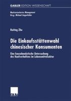 Die Einkaufsstattenwahl Chinesischer Konsumenten: Eine Kausalanalytische Untersuchung Des Kaufverhaltens Im Lebensmittelsektor 3824475960 Book Cover