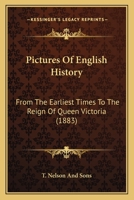 Pictures Of English History: From The Earliest Times To The Reign Of Queen Victoria 1165680777 Book Cover