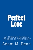 Perfect Love: An Ordinary Person's Thoughts on Christianity 172325276X Book Cover