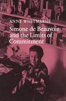 Simone de Beauvoir and the Limits of Commitment 0521155304 Book Cover