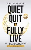 Quiet Quit & Fully Live: Take Back Your Time, Energy, and Life Through Ethical Disengagement (Quiet Living) B0D2SL8XZT Book Cover
