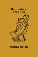 The Coming of the Friars, and Other Historic Essays 9355756224 Book Cover