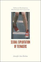 Sexual Exploitation of Teenagers: Adolescent Development, Discrimination, and Consent Law 022630101X Book Cover